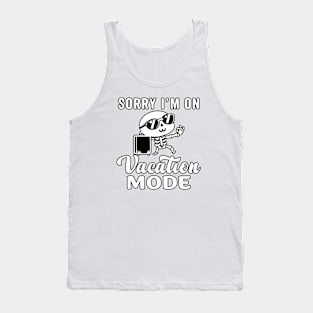 Sorry I'm on vacation mode - Cute skeleton Tank Top